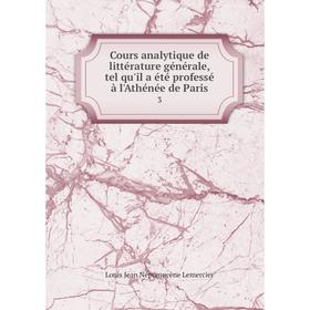 

Книга Cours analytique de littérature générale, tel qu'il a été professé à l'Athénée de Paris 3