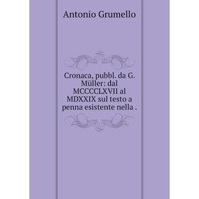 

Книга Cronaca, pubbl. da G. Müller: dal MCCCCLXVII al MDXXIX sul testo a penna esistente nella .