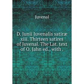 

Книга D. Junii Juvenalis satiræ xiii. Thirteen satires of Juvenal. The Lat. text of O. Jahn ed., with .