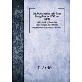 

Книга Dagboek eener reis door Bengalen in 1837 en 1838Met eenige vrijmoedige opmerkingen betreffende beginselen van koloniaal bestuur