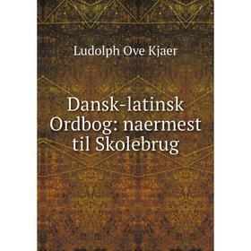 

Книга Dansk-latinsk Ordbog: naermest til Skolebrug