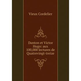 

Книга Danton et Victor Hugo: aux 100,000 lectures de Quatrevingt-treize