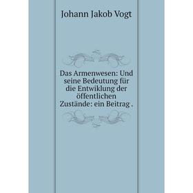 

Книга Das Armenwesen: Und seine Bedeutung für die Entwiklung der öffentlichen Zustände: ein Beitrag .