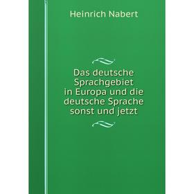 

Книга Das deutsche Sprachgebiet in Europa und die deutsche Sprache sonst und jetzt
