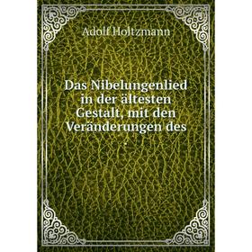 

Книга Das Nibelungenlied in der ältesten Gestalt, mit den Veränderungen des .