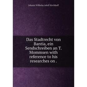 

Книга Das Stadtrecht von Bantia, ein Sendschreiben an T. Mommsen with reference to his researches on .