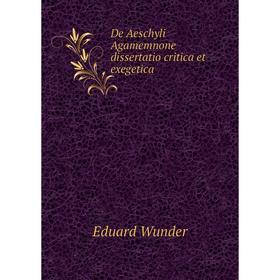 

Книга De Aeschyli Agamemnone dissertatio critica et exegetica