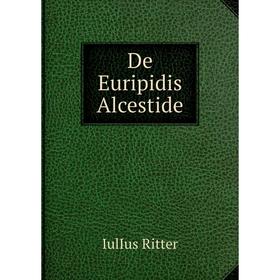 

Книга De Euripidis Alcestide