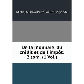 

Книга De la monnaie, du crédit et de l'impôt: 2 tom. (1 Vol.)