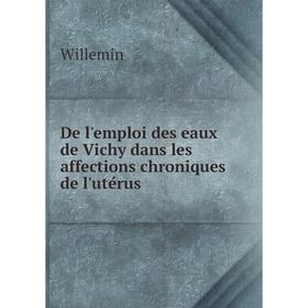 

Книга De l'emploi des eaux de Vichy dans les affections chroniques de l'utérus