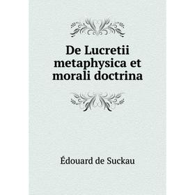 

Книга De Lucretii metaphysica et morali doctrina