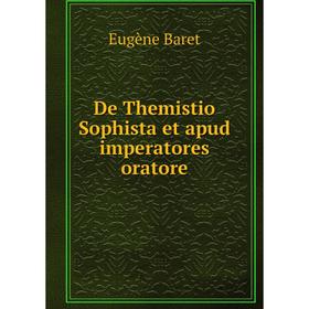 

Книга De Themistio Sophista et apud imperatores oratore