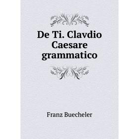 

Книга De Ti. Clavdio Caesare grammatico