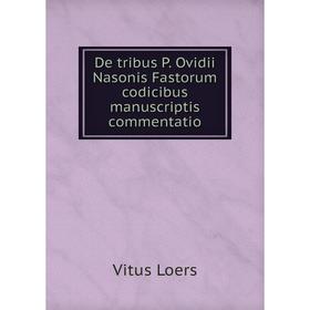 

Книга De tribus P. Ovidii Nasonis Fastorum codicibus manuscriptis commentatio