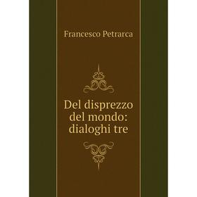 

Книга Del disprezzo del mondo: dialoghi tre