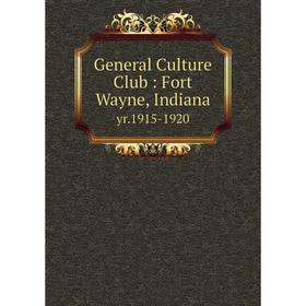 

Книга General Culture Club : Fort Wayne, Indianayr.1915-1920