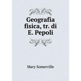 

Книга Geografia fisica, tr. di E. Pepoli