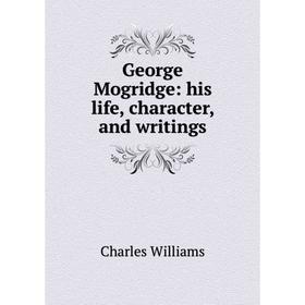 

Книга George Mogridge: his life, character, and writings