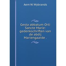 

Книга Gesta abbatum Orti Sancte Marie: gedenkschriften van de abdij Mariengaarde .
