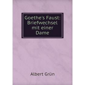 

Книга Goethe's Faust: Briefwechsel mit einer Dame