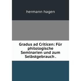 

Книга Gradus ad Criticen: Für philologische Seminarien und zum Selbstgebrauch .