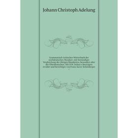 

Книга Grammatisch-kritisches Wörterbuch der nochdeutschen Mundart; mit beständiger Vergleichung der übrigen Mundarten, besonders aber der Oberdeutsche