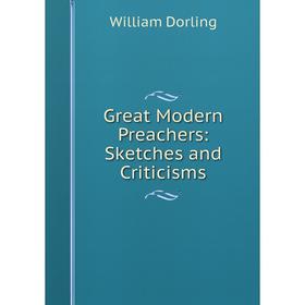 

Книга Great Modern Preachers: Sketches and Criticisms