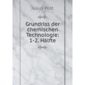 

Книга Grundriss der chemischen Technologie: 1-2. Hälfte