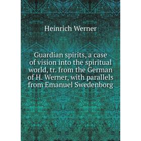 

Книга Guardian spirits, a case of vision into the spiritual world, tr. from the German of H. Werner, with parallels from Emanuel Swedenborg