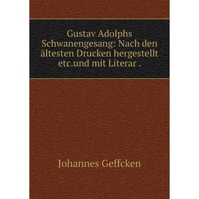 

Книга Gustav Adolphs Schwanengesang: Nach den ältesten Drucken hergestellt etc.und mit Literar .