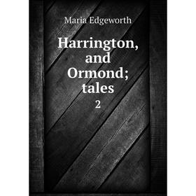 

Книга Harrington, and Ormond; tales 2