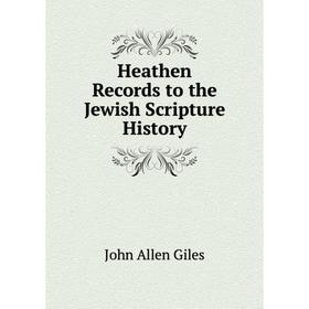 

Книга Heathen Records to the Jewish Scripture History