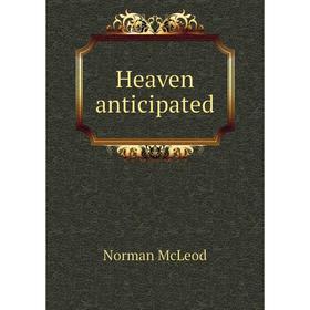 

Книга Heaven anticipated