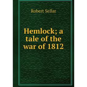 

Книга Hemlock; a tale of the war of 1812