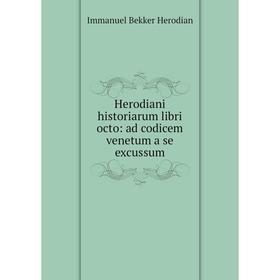 

Книга Herodiani historiarum libri octo: ad codicem venetum a se excussum