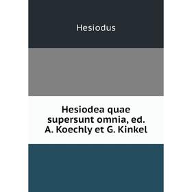 

Книга Hesiodea quae supersunt omnia, ed. A. Koechly et G. Kinkel