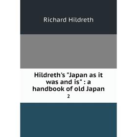 

Книга Hildreth's Japan as it was and is : a handbook of old Japan2
