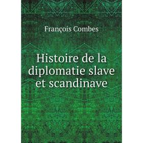 

Книга Histoire de la diplomatie slave et scandinave