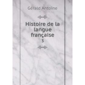 

Книга Histoire de la langue française 3