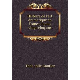 

Книга Histoire de l'art dramatique en France depuis vingt-cinq ans 1