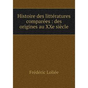 

Книга Histoire des littératures comparées : des origines au XXe siècle