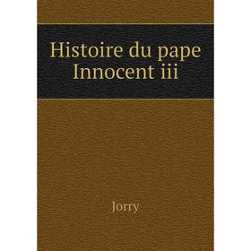 

Книга Histoire du pape Innocent iii