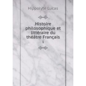 

Книга Histoire philosophique et littéraire du théâtre Français 1