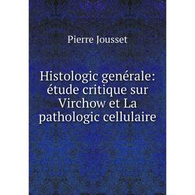 

Книга Histologic genérale: étude critique sur Virchow et La pathologic cellulaire
