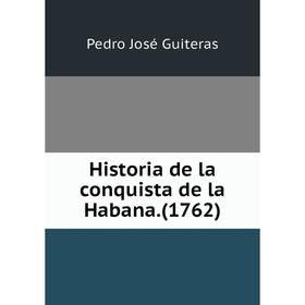 

Книга Historia de la conquista de la Habana.(1762)