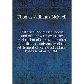 

Книга Historical addresses, poem, and other exercises at the celebration of the two hundred and fiftieth anniversary of the settlement of Rehoboth, Ma
