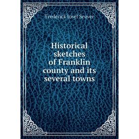 

Книга Historical sketches of Franklin county and its several towns