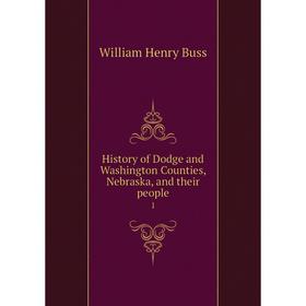 

Книга History of Dodge and Washington Counties, Nebraska, and their people1