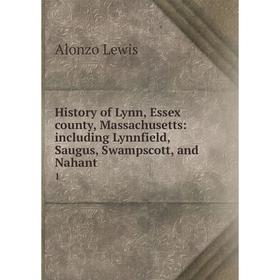 

Книга History of Lynn, Essex county, Massachusetts: including Lynnfield, Saugus, Swampscott, and Nahant1