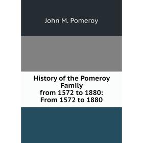 

Книга History of the Pomeroy Family from 1572 to 1880: From 1572 to 1880